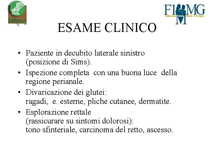  ESAME CLINICO • Paziente in decubito laterale sinistro (posizione di Sims). • Ispezione
