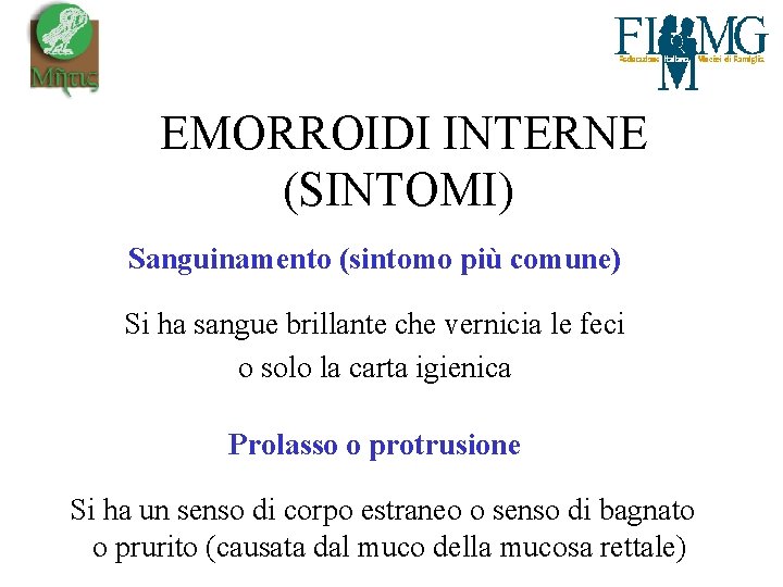  EMORROIDI INTERNE (SINTOMI) Sanguinamento (sintomo più comune) Si ha sangue brillante che vernicia