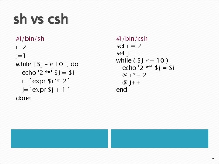 sh vs csh #!/bin/sh i=2 j=1 while [ $j -le 10 ]; do echo