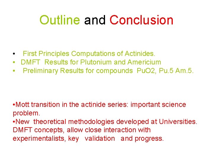 Outline and Conclusion • First Principles Computations of Actinides. • DMFT Results for Plutonium