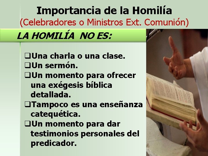 Importancia de la Homilía (Celebradores o Ministros Ext. Comunión) LA HOMILÍA NO ES: q.