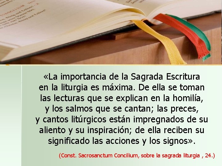  «La importancia de la Sagrada Escritura en la liturgia es máxima. De ella