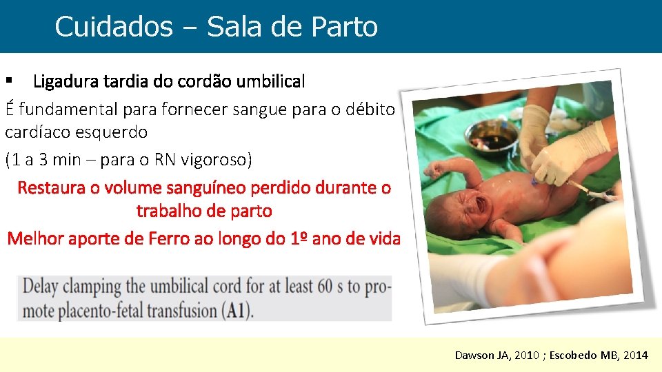 Cuidados – Sala de Parto § Ligadura tardia do cordão umbilical É fundamental para