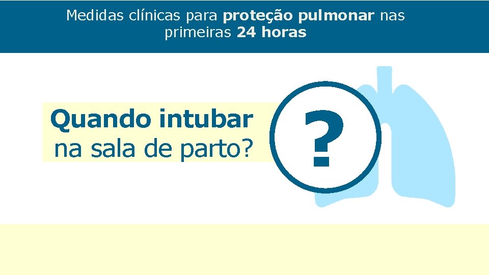 Medidas clínicas para proteção pulmonar nas primeiras 24 horas Quando intubar na sala de
