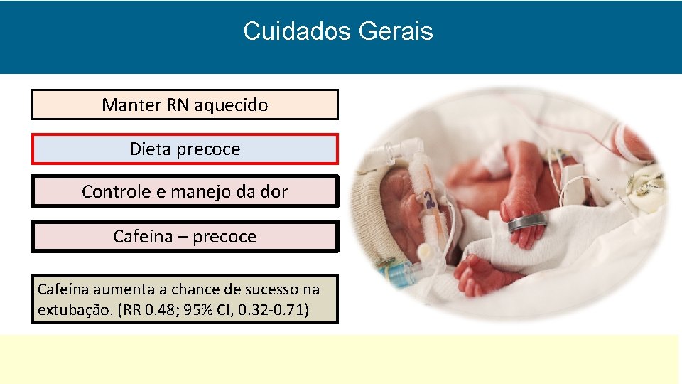 Cuidados Gerais Manter RN aquecido Dieta precoce Controle e manejo da dor Cafeina –