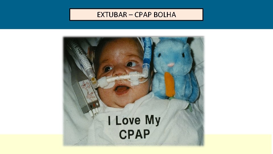 EXTUBAR – CPAP BOLHA 