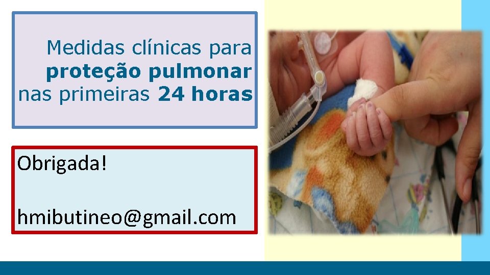Medidas clínicas para proteção pulmonar nas primeiras 24 horas Obrigada! hmibutineo@gmail. com 