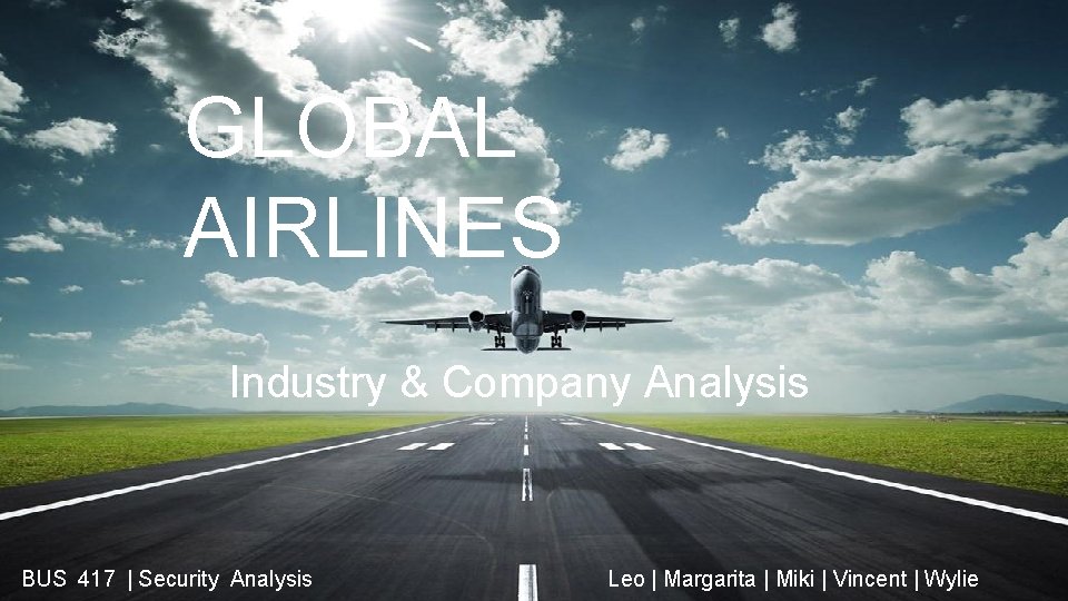 GLOBAL AIRLINES Industry & Company Analysis BUS 417 | Security Analysis Leo | Margarita
