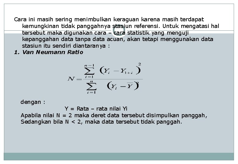 Cara ini masih sering menimbulkan keraguan karena masih terdapat kemungkinan tidak panggahnya stasiun referensi.