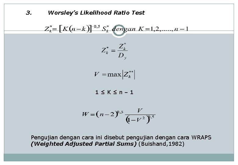 3. Worsley’s Likelihood Ratio Test 1≤K≤n– 1 Pengujian dengan cara ini disebut pengujian dengan