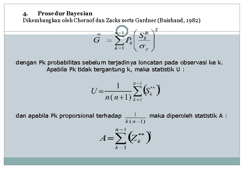 4. Prosedur Bayesian Dikembangkan oleh Chernof dan Zacks serta Gardner (Buishand, 1982) dengan Pk