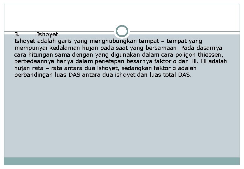 3. Ishoyet adalah garis yang menghubungkan tempat – tempat yang mempunyai kedalaman hujan pada