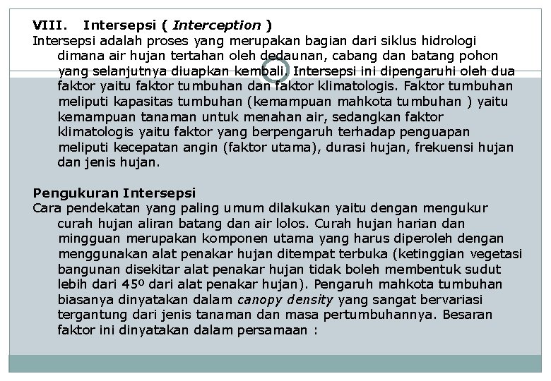 VIII. Intersepsi ( Interception ) Intersepsi adalah proses yang merupakan bagian dari siklus hidrologi