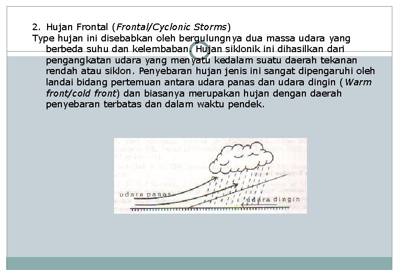 2. Hujan Frontal (Frontal/Cyclonic Storms) Type hujan ini disebabkan oleh bergulungnya dua massa udara