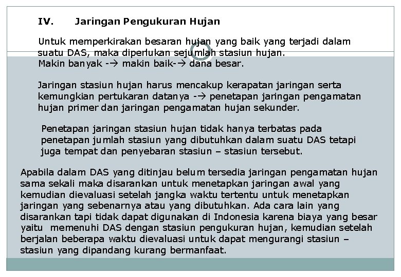 IV. Jaringan Pengukuran Hujan Untuk memperkirakan besaran hujan yang baik yang terjadi dalam suatu