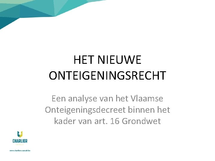 HET NIEUWE ONTEIGENINGSRECHT Een analyse van het Vlaamse Onteigeningsdecreet binnen het kader van art.