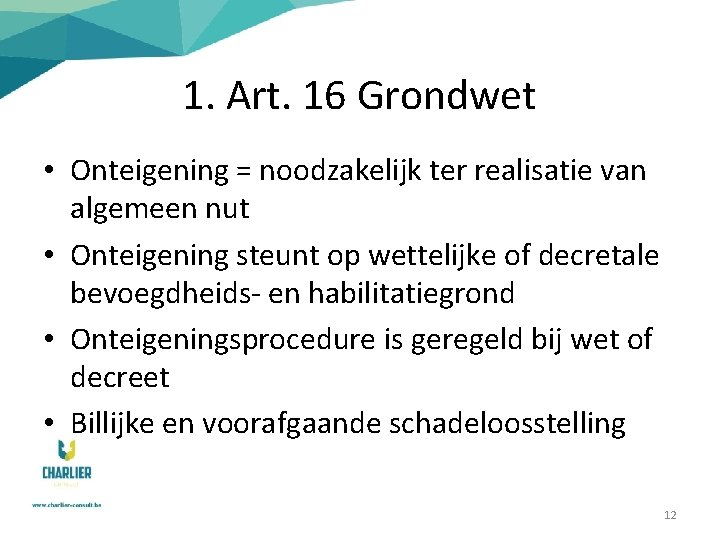 1. Art. 16 Grondwet • Onteigening = noodzakelijk ter realisatie van algemeen nut •