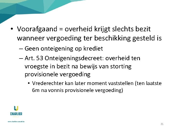  • Voorafgaand = overheid krijgt slechts bezit wanneer vergoeding ter beschikking gesteld is