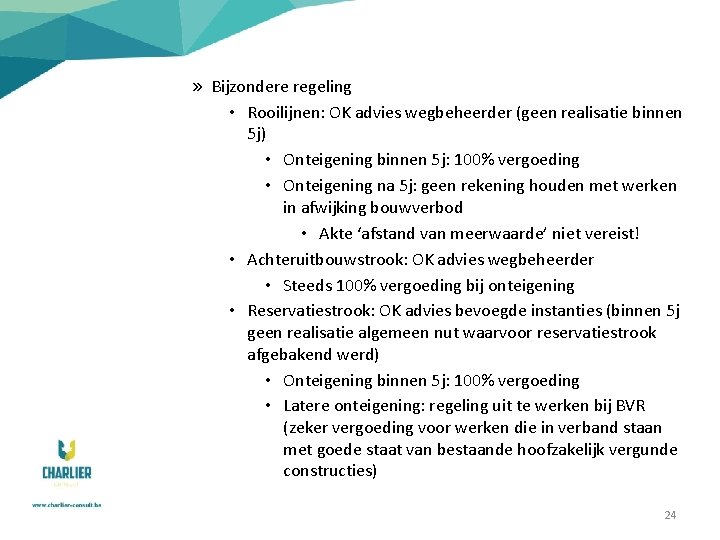 » Bijzondere regeling • Rooilijnen: OK advies wegbeheerder (geen realisatie binnen 5 j) •