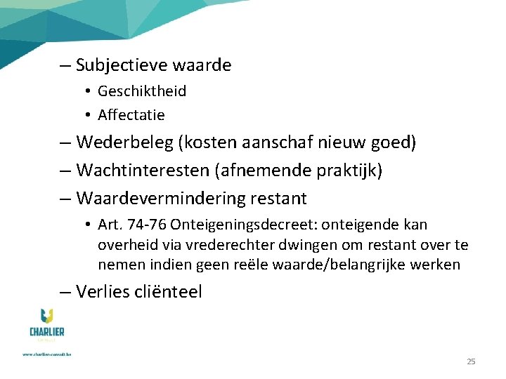 – Subjectieve waarde • Geschiktheid • Affectatie – Wederbeleg (kosten aanschaf nieuw goed) –