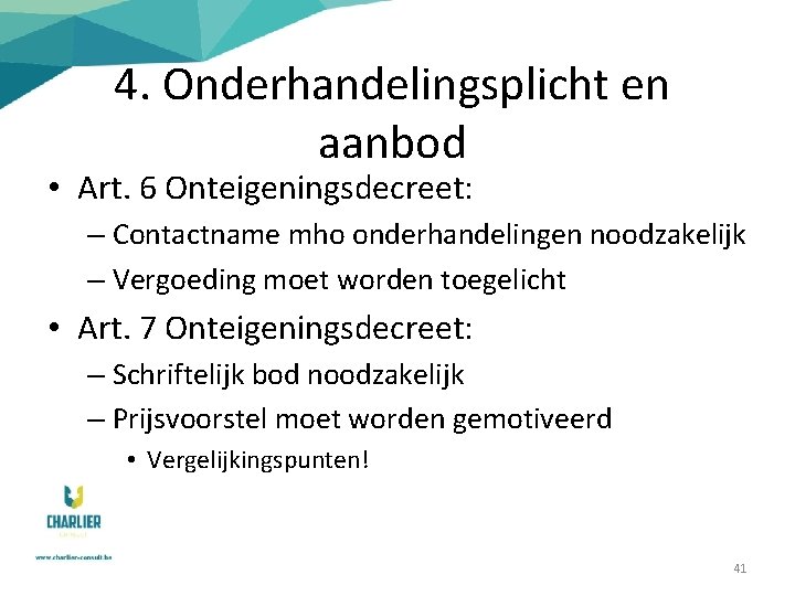 4. Onderhandelingsplicht en aanbod • Art. 6 Onteigeningsdecreet: – Contactname mho onderhandelingen noodzakelijk –