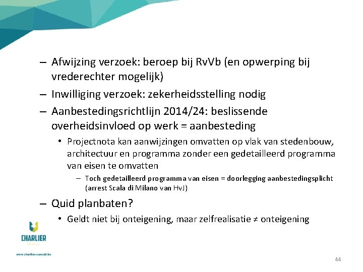 – Afwijzing verzoek: beroep bij Rv. Vb (en opwerping bij vrederechter mogelijk) – Inwilliging