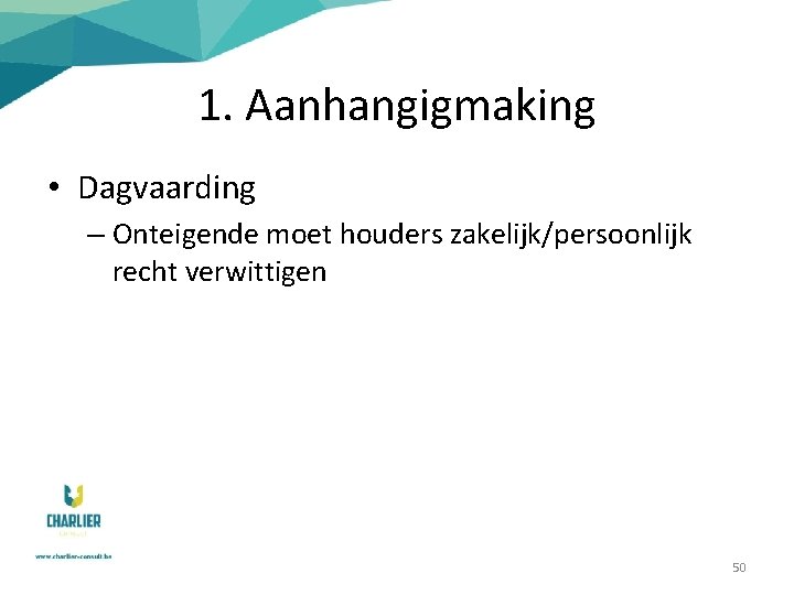 1. Aanhangigmaking • Dagvaarding – Onteigende moet houders zakelijk/persoonlijk recht verwittigen 50 