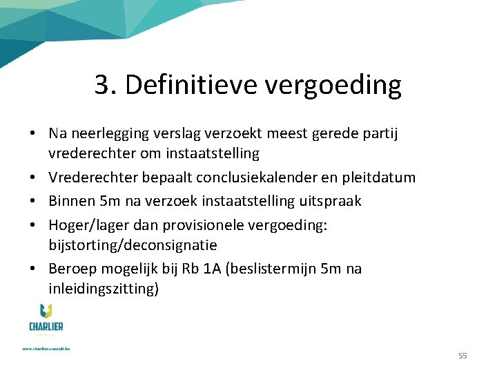 3. Definitieve vergoeding • Na neerlegging verslag verzoekt meest gerede partij vrederechter om instaatstelling