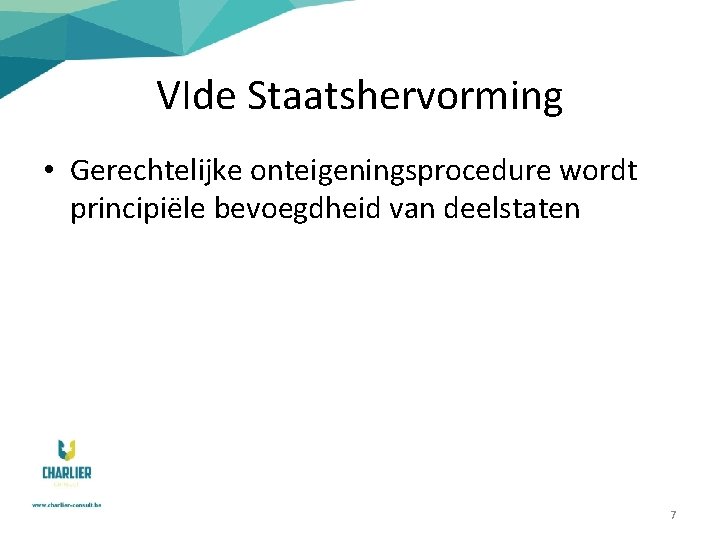 VIde Staatshervorming • Gerechtelijke onteigeningsprocedure wordt principiële bevoegdheid van deelstaten 7 