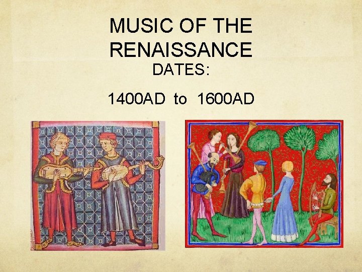 MUSIC OF THE RENAISSANCE DATES: 1400 AD to 1600 AD 