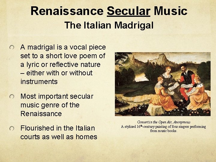 Renaissance Secular Music The Italian Madrigal A madrigal is a vocal piece set to