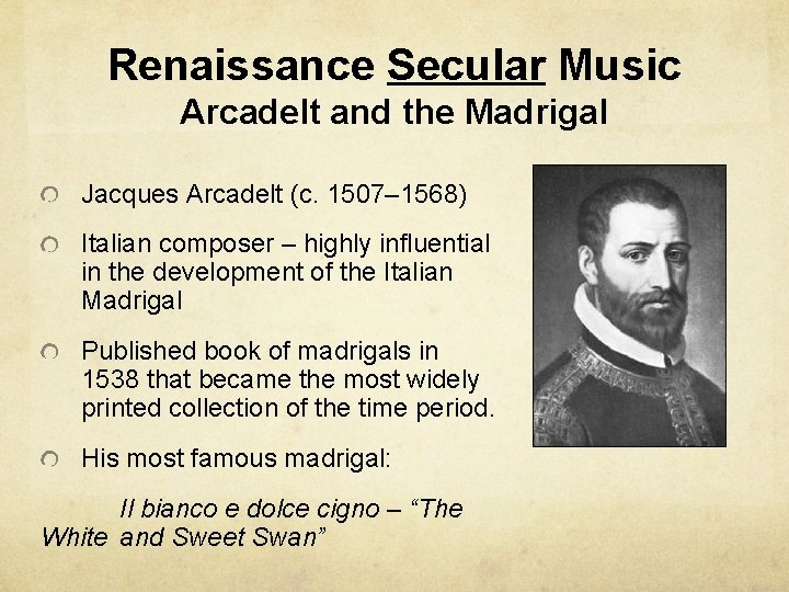 Renaissance Secular Music Arcadelt and the Madrigal Jacques Arcadelt (c. 1507– 1568) Italian composer