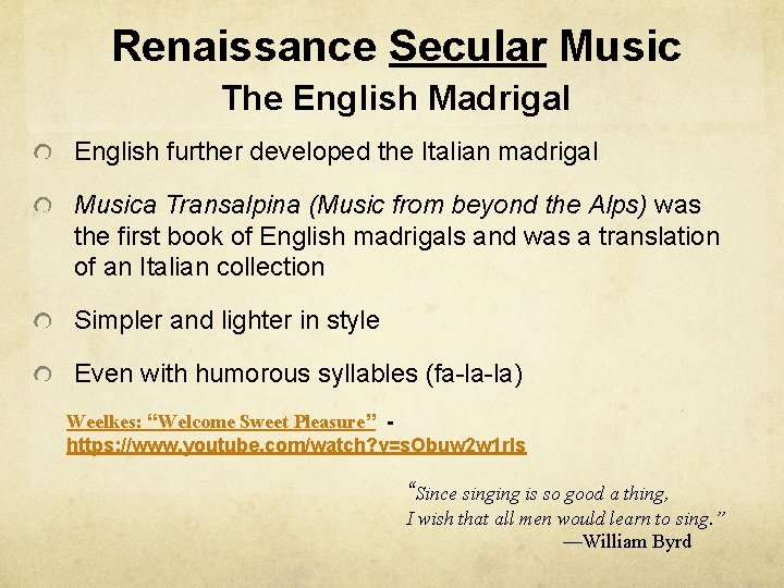 Renaissance Secular Music The English Madrigal English further developed the Italian madrigal Musica Transalpina