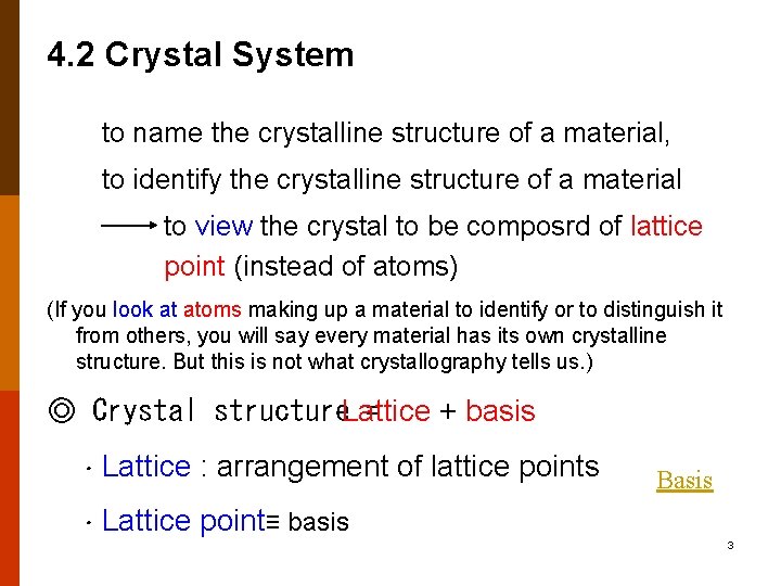 4. 2 Crystal System to name the crystalline structure of a material, to identify