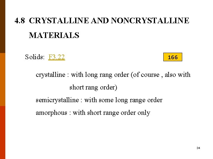 4. 8 CRYSTALLINE AND NONCRYSTALLINE MATERIALS Solids: F 3. 22 166 crystalline : with
