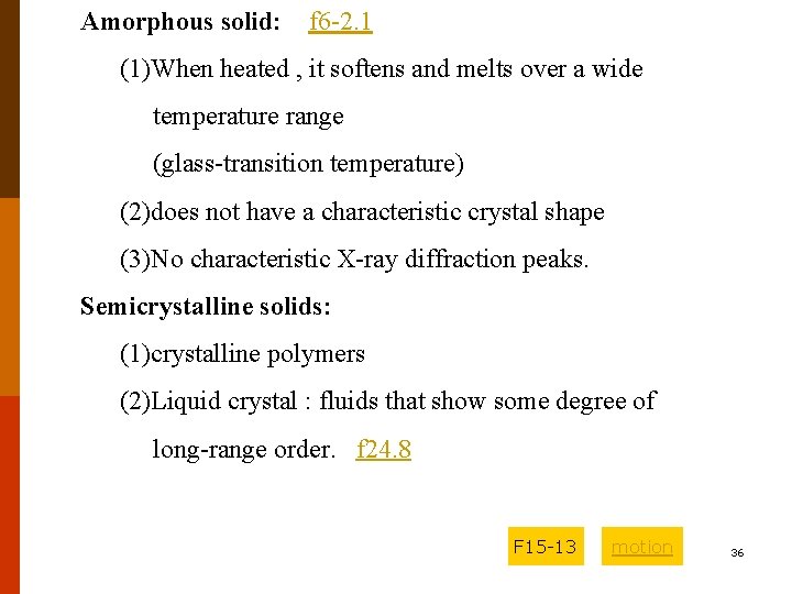 Amorphous solid: f 6 -2. 1 (1)When heated , it softens and melts over