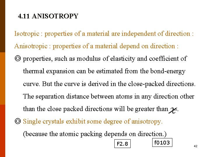 4. 11 ANISOTROPY Isotropic : properties of a material are independent of direction :