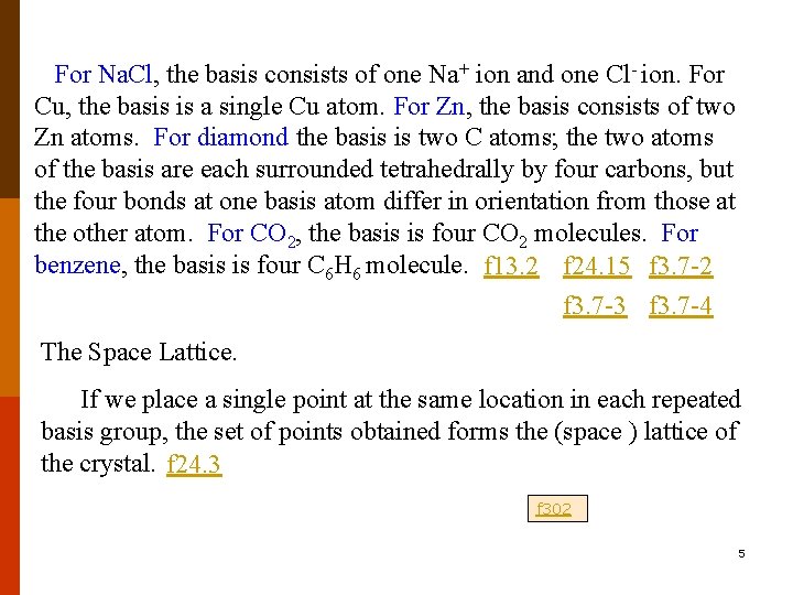 For Na. Cl, the basis consists of one Na+ ion and one Cl- ion.