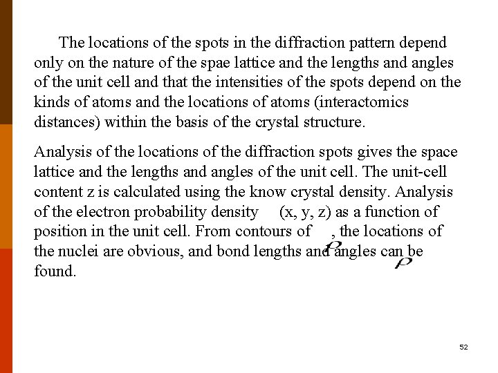 The locations of the spots in the diffraction pattern depend only on the nature