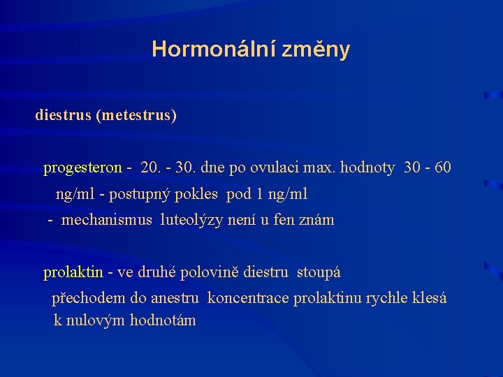 Hormonální změny diestrus (metestrus) progesteron - 20. - 30. dne po ovulaci max. hodnoty