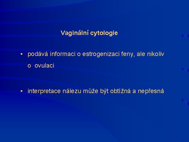  Vaginální cytologie • podává informaci o estrogenizaci feny, ale nikoliv o ovulaci •