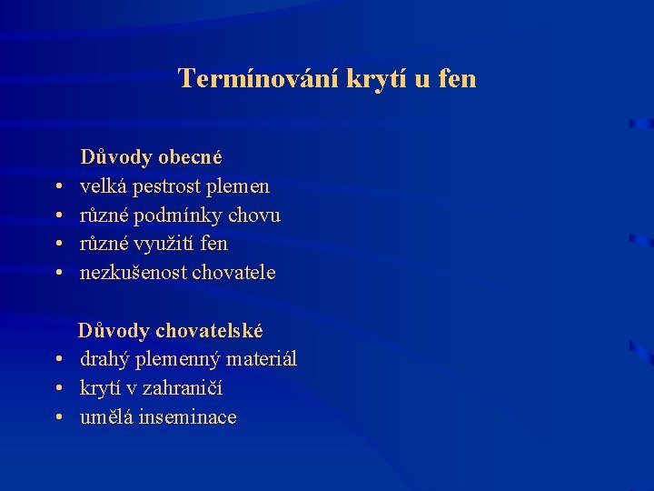 Termínování krytí u fen Důvody obecné • velká pestrost plemen • různé podmínky chovu Termínování krytí u fen Důvody obecné • velká pestrost plemen • různé podmínky chovu