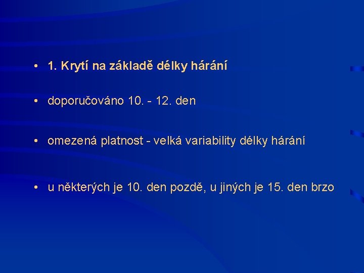  • 1. Krytí na základě délky hárání • doporučováno 10. - 12. den