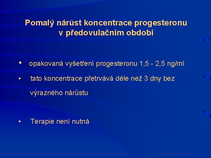 Pomalý nárůst koncentrace progesteronu v předovulačním období • opakovaná vyšetření progesteronu 1, 5 -