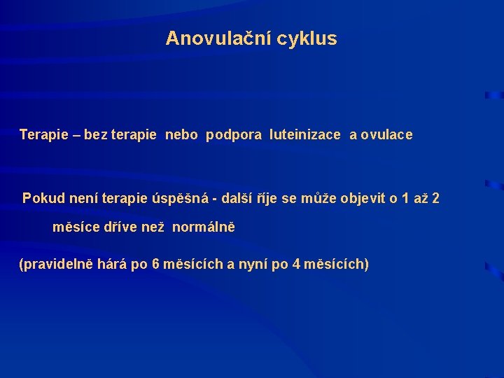 Anovulační cyklus Terapie – bez terapie nebo podpora luteinizace a ovulace Pokud není terapie