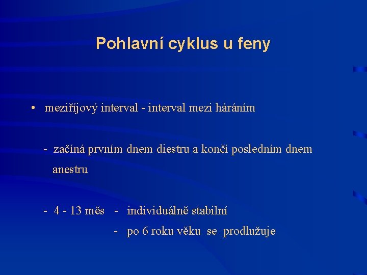 Pohlavní cyklus u feny • meziříjový interval - interval mezi háráním - začíná prvním Pohlavní cyklus u feny • meziříjový interval - interval mezi háráním - začíná prvním