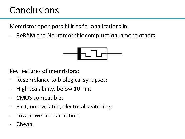 Conclusions Memristor open possibilities for applications in: - Re. RAM and Neuromorphic computation, among