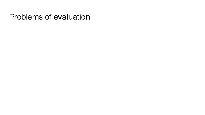 Problems of evaluation 