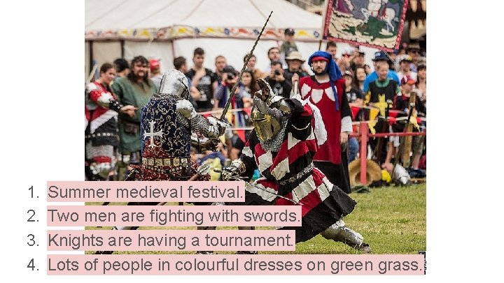 1. 2. 3. 4. Summer medieval festival. Two men are fighting with swords. Knights