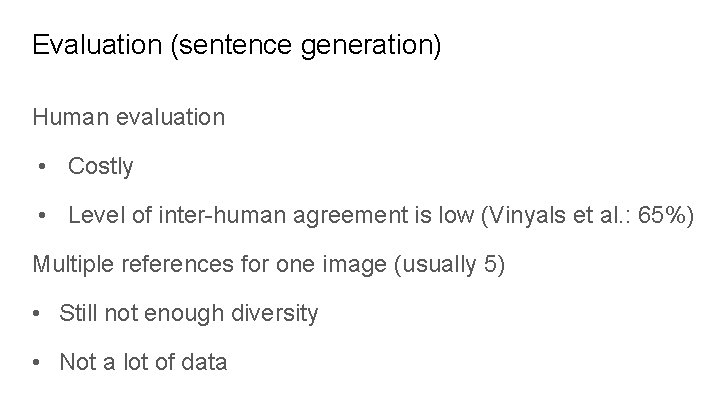 Evaluation (sentence generation) Human evaluation • Costly • Level of inter-human agreement is low